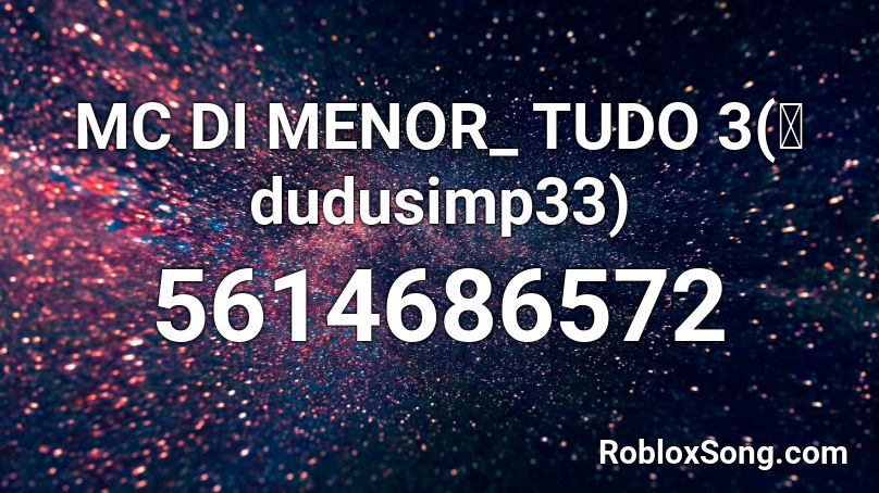 MC DI MENOR_ TUDO 3(界 dudusimp33) Roblox ID