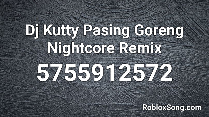 Dj Kutty Pasing Goreng Nightcore Remix Roblox ID