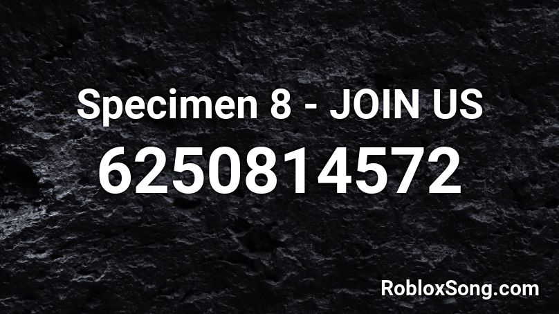 Specimen 8 - JOIN US Roblox ID