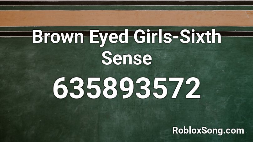 Brown Eyed Girls-Sixth Sense Roblox ID
