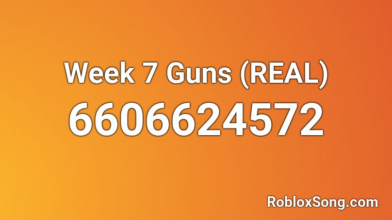 Week 7 Guns (REAL) Roblox ID