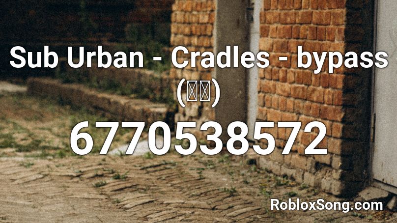 Sub Urban Cradles Roblox Id Roblox Music Codes - roblox music code for cradles