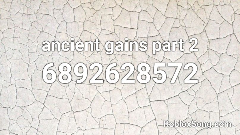 ancient gains part 2 Roblox ID