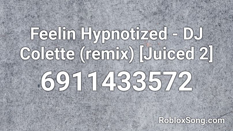 DJ Colette - Feelin' Hypnotized (remix) [Juiced 2] Roblox ID