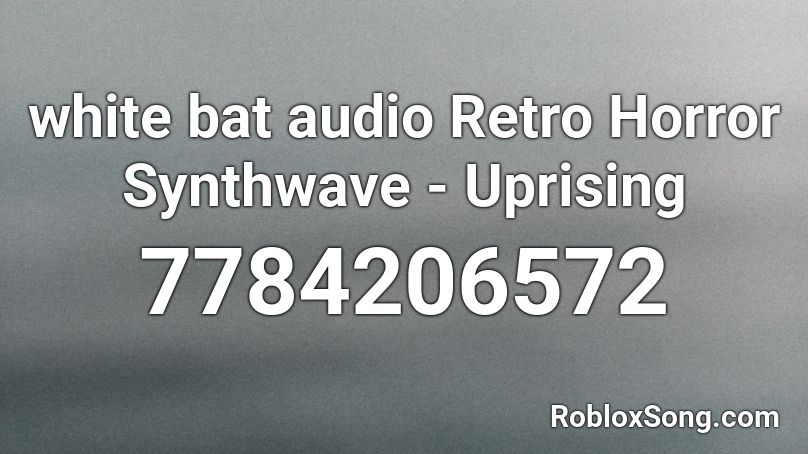 white bat audio Retro Horror Synthwave - Uprising Roblox ID