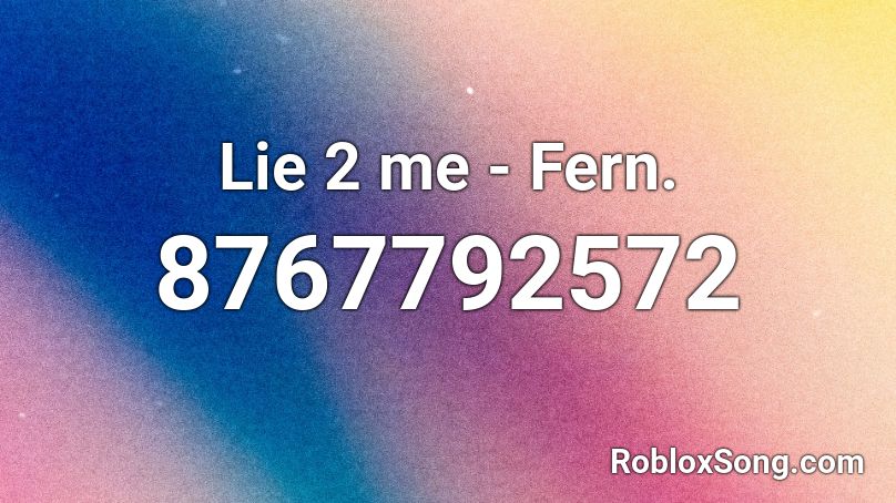 Lie 2 me - Fern. Roblox ID