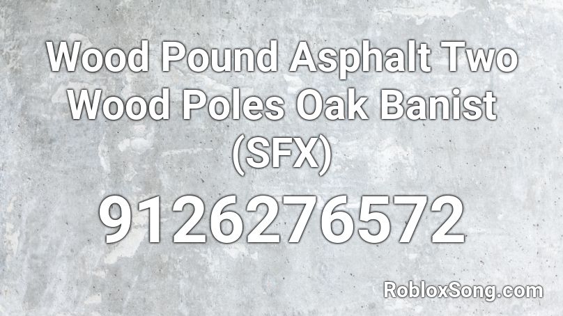 Wood Pound Asphalt Two Wood Poles Oak Banist (SFX) Roblox ID