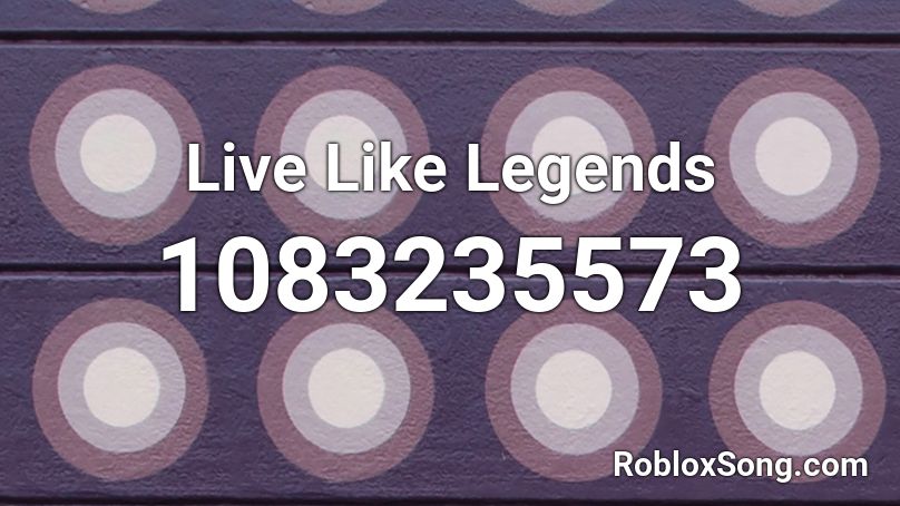 Live Like Legends  Roblox ID