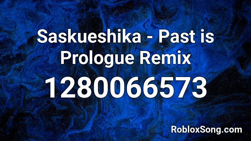 Saskueshika - Past is Prologue Remix Roblox ID