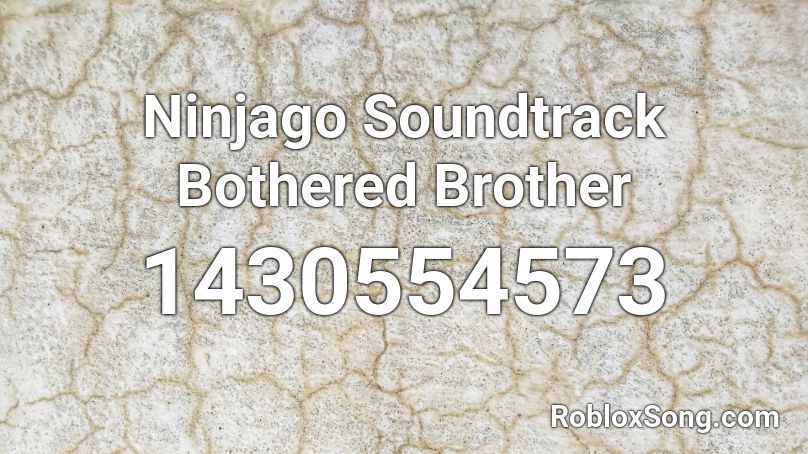 Ninjago Soundtrack Bothered Brother  Roblox ID