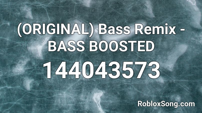 (ORIGINAL) Bass Remix - BASS BOOSTED Roblox ID