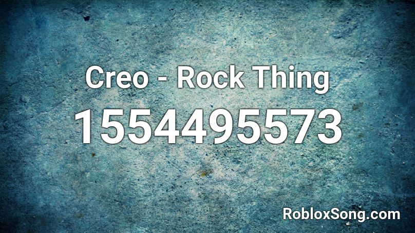 Creo - Rock Thing Roblox ID