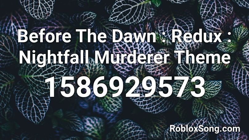 Before The Dawn Redux Nightfall Murderer Theme Roblox Id Roblox Music Codes - roblox before the dawn how to get nightfall