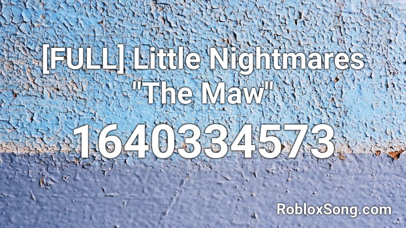Full Little Nightmares The Maw Roblox Id Roblox Music Codes - roblox song from little