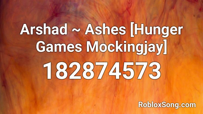 Arshad ~ Ashes [Hunger Games Mockingjay] Roblox ID
