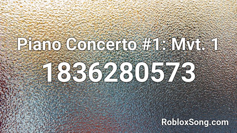 Piano Concerto #1: Mvt. 1 Roblox ID