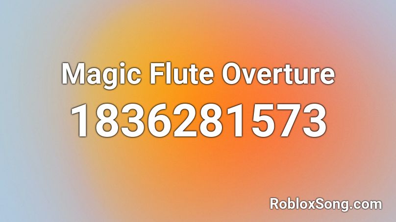 Magic Flute Overture Roblox ID