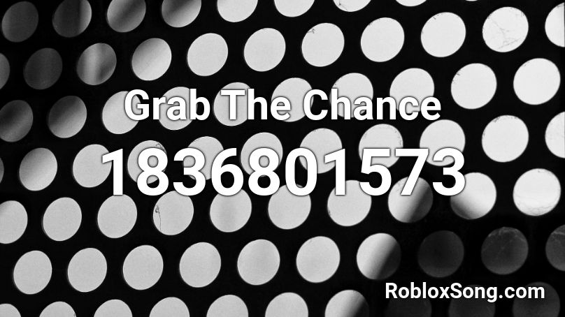 Grab The Chance Roblox ID