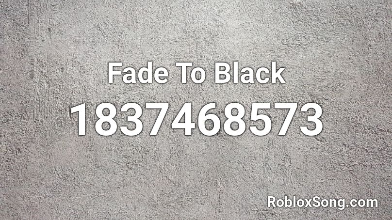 Fade To Black Roblox ID