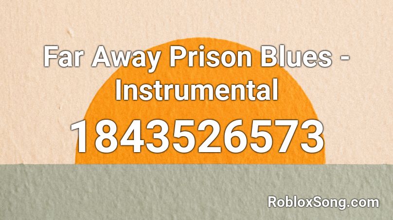 Far Away Prison Blues - Instrumental Roblox ID
