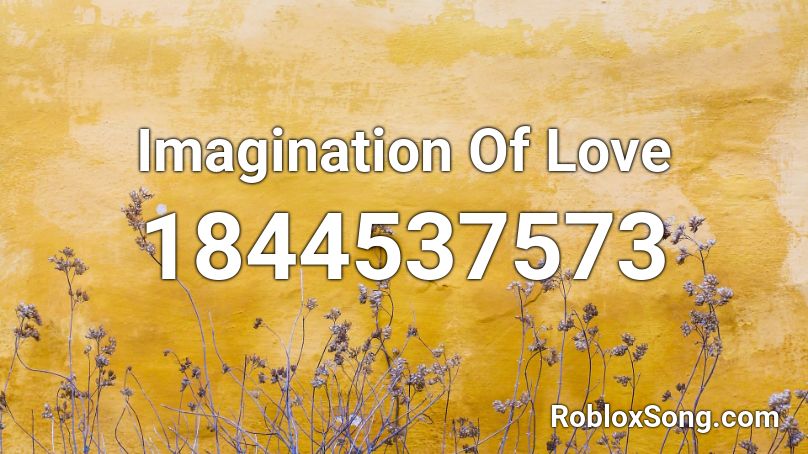 Imagination Of Love Roblox ID