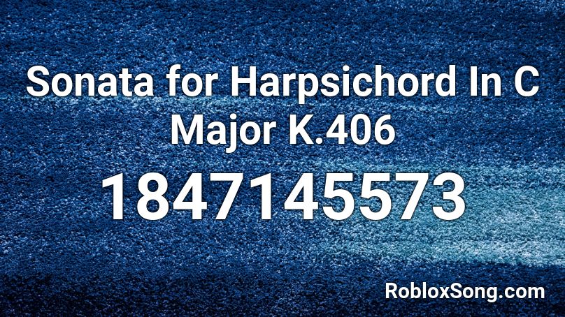 Sonata for Harpsichord In C Major K.406 Roblox ID