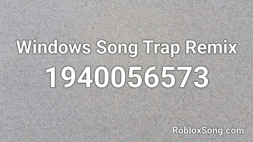 Windows Song Trap Remix Roblox ID