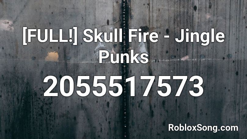 [FULL!] Skull Fire - Jingle Punks Roblox ID