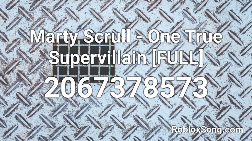 Marty Scrull - One True Supervillain [FULL] Roblox ID