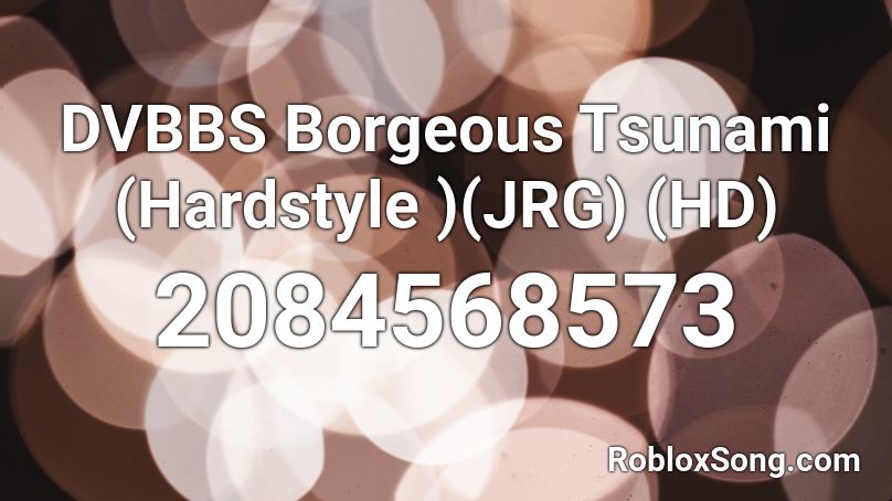 DVBBS  Borgeous Tsunami (Hardstyle )(JRG) (HD) Roblox ID