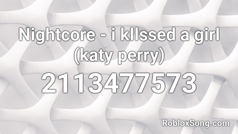 Nightcore I Kllssed A Girl Katy Perry Roblox Id Roblox Music Codes - roblox perry the panda