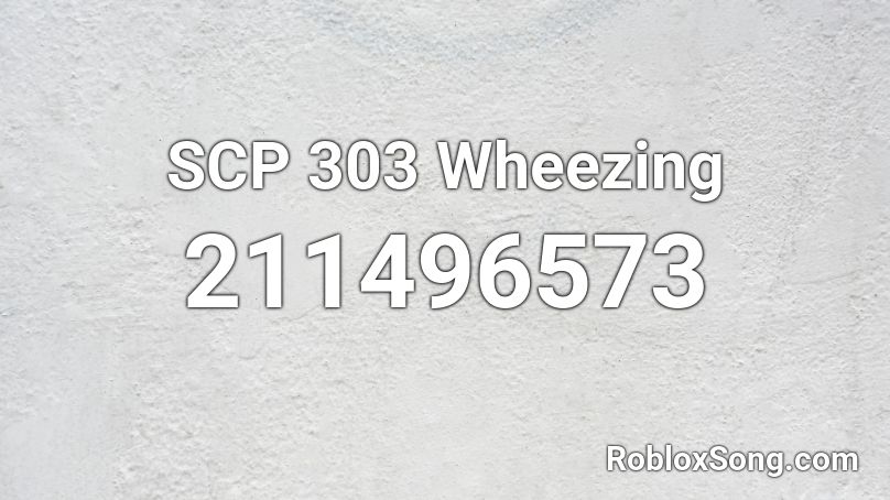 SCP 303 Wheezing Roblox ID