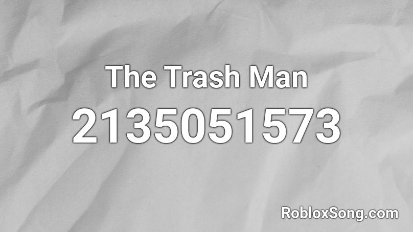 The Trash Man Roblox ID