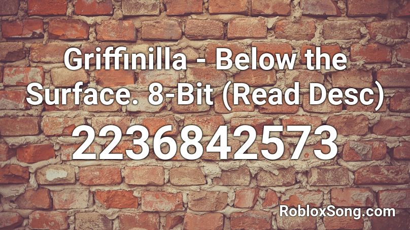 Griffinilla - Below the Surface. 8-Bit (Read Desc) Roblox ID