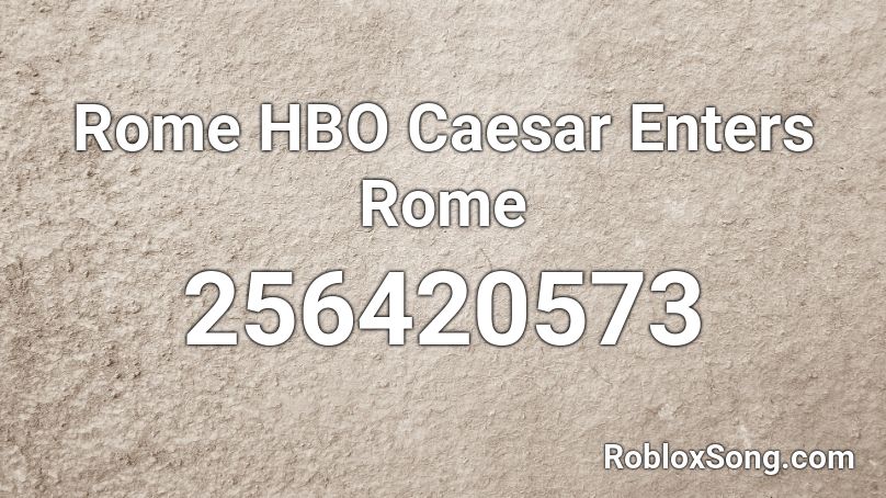 Rome HBO Caesar Enters Rome Roblox ID