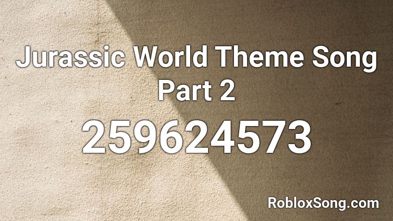 Jurassic World Theme Song Part 2 Roblox ID
