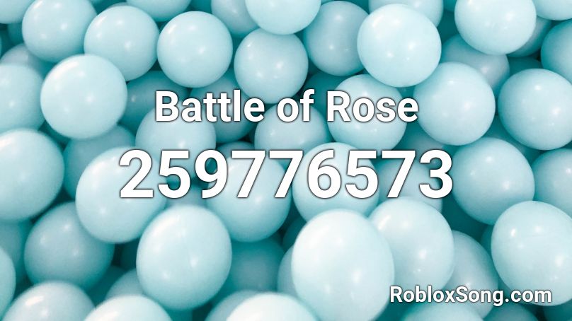 Battle of Rose Roblox ID