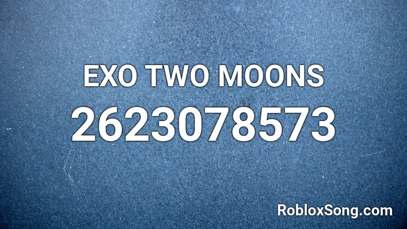 EXO TWO MOONS Roblox ID