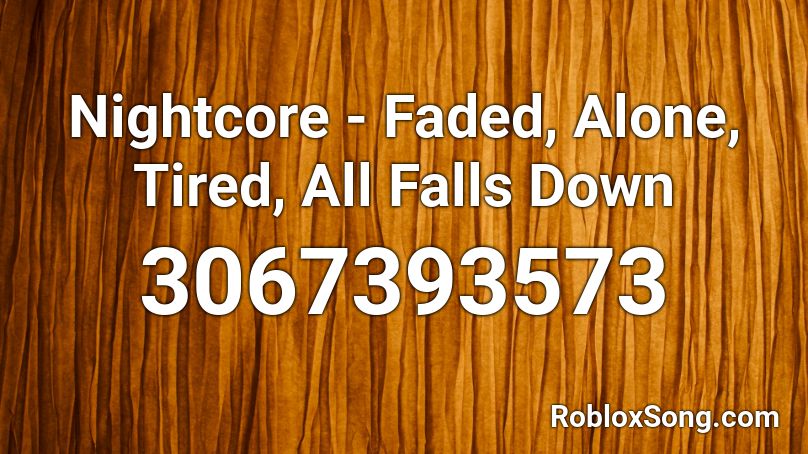 Nightcore - Faded, Alone, Tired, All Falls Down Roblox ID