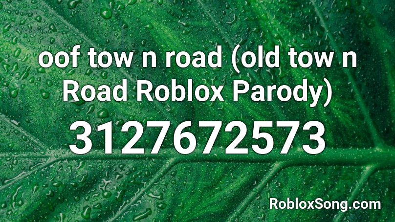 oof tow n road (old tow n Road Roblox Parody) Roblox ID