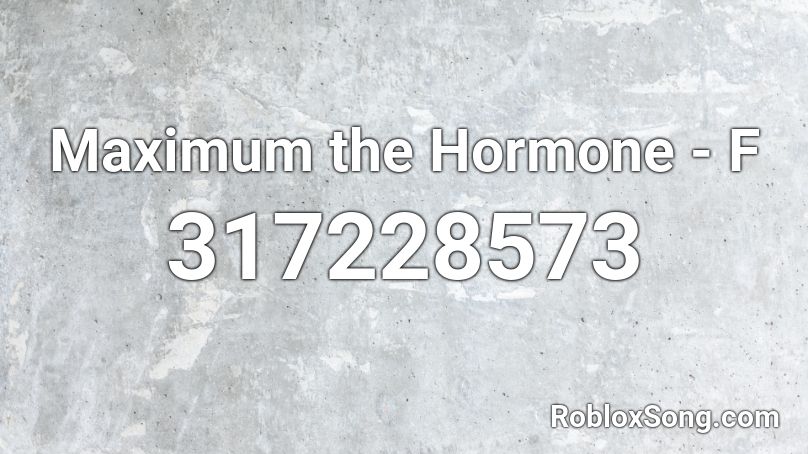 Maximum the Hormone - F Roblox ID
