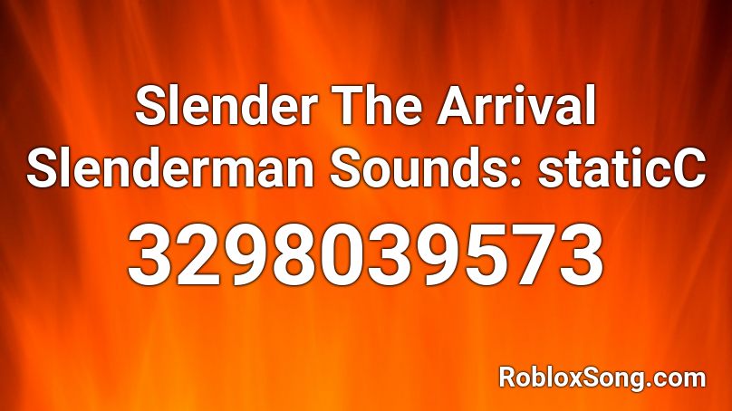 Slender The Arrival Slenderman Sounds: staticC Roblox ID