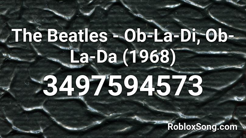 The Beatles - Ob-La-Di, Ob-La-Da (1968) Roblox ID