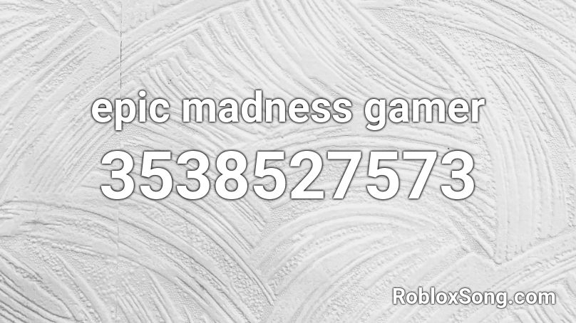 epic madness gamer Roblox ID