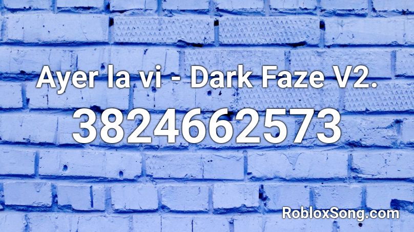 Ayer la vi - Dark Faze V2. Roblox ID