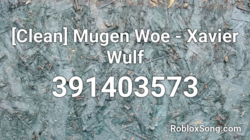 [Clean] Mugen Woe - Xavier Wulf Roblox ID