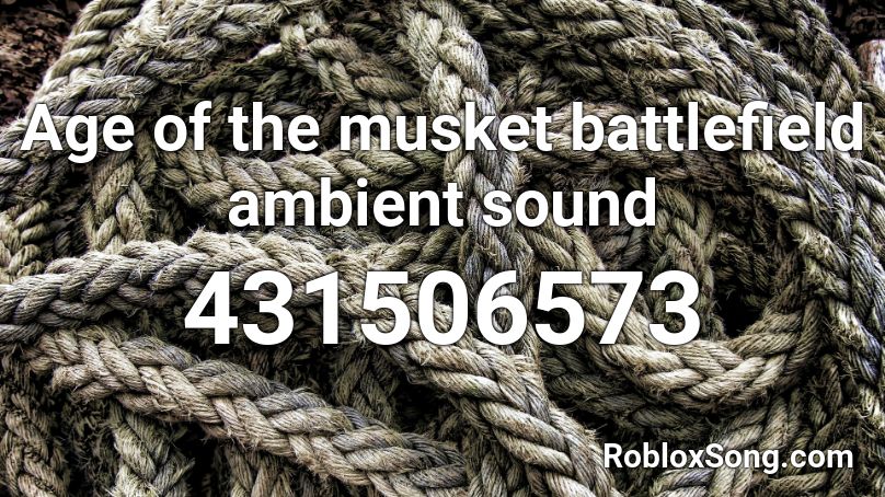 Age of the musket battlefield ambient sound Roblox ID