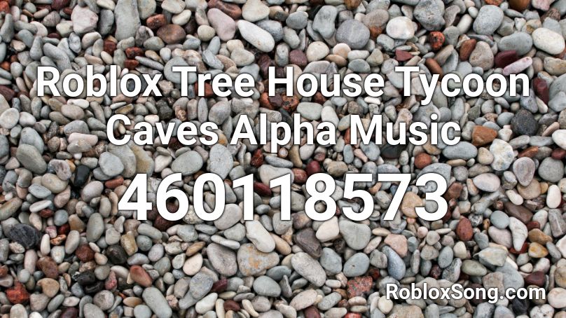 Roblox Tree House Tycoon Caves Alpha Music Roblox Id Roblox Music Codes - treehouse tycoon roblox codes