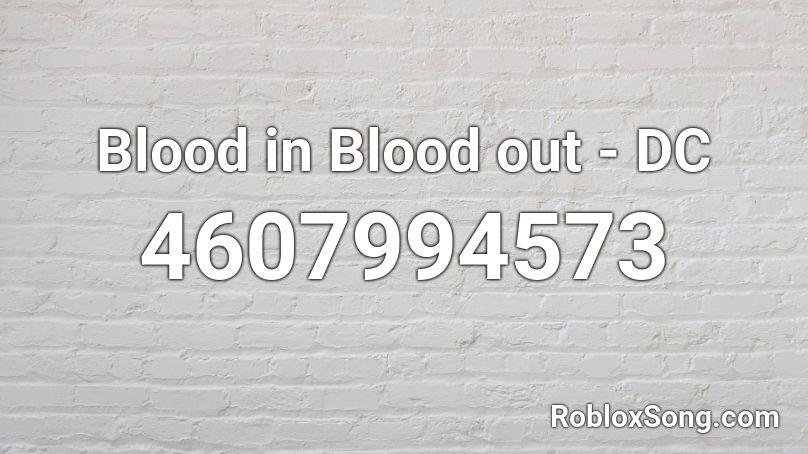 Blood in Blood out - DC Roblox ID
