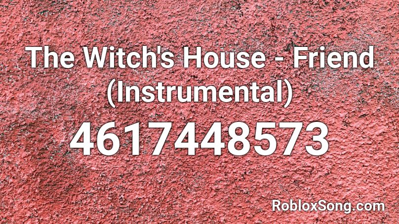 The Witch's House - Friend (Instrumental) Roblox ID